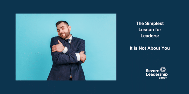 The Simplest Lesson for Leaders: It is Not About You