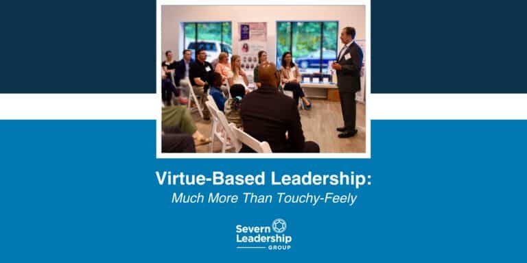 Virtue-Based Leadership – Much More Than Touchy-Feely