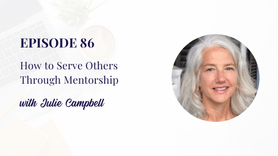 How to Serve Others Through Mentorship with Julie Campbell