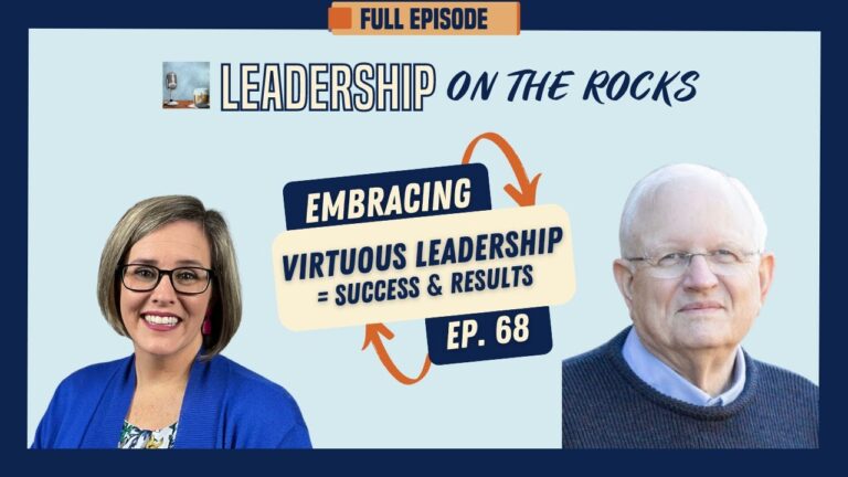Leadership on the Rocks: Embracing Virtuous Leadership = Success and Results