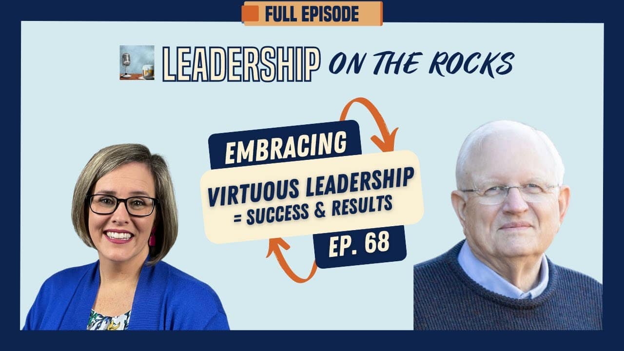 Leadership on the Rocks: Embracing Virtuous Leadership = Success and Results